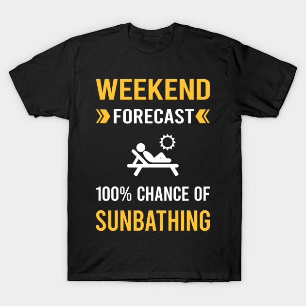 Weekend Forecast Sunbathing Sunbathe Sunbath Sun Bathing T-Shirt by Good Day